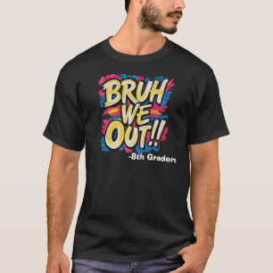 Bruh We Out Happy Last Day Of School Teacher  T-Shirt