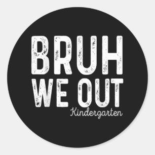 Bruh We Out Kindergarten Graduation Cl Of 2025  Classic Round Sticker