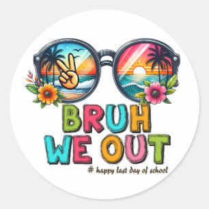 BRUH We Out , Last Day of School  Classic Round Sticker