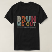 Bruh We Out Paraprofessional – End of School Year