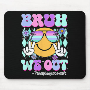 Bruh We Out Paraprofessionals Last Day Of School Mouse Pad