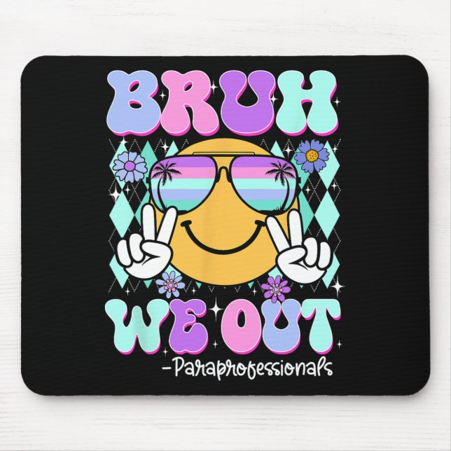 Bruh We Out Paraprofessionals Last Day Of School  Mouse Pad (Front)