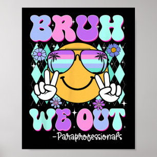 Bruh We Out Paraprofessionals Last Day Of School Poster