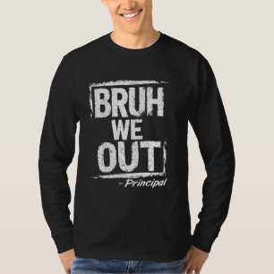 Bruh We Out Principal Happy Last Day Of School T-Shirt
