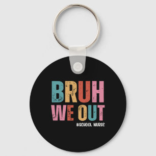 Bruh We Out School Nurse Last Day Of School Key Ring