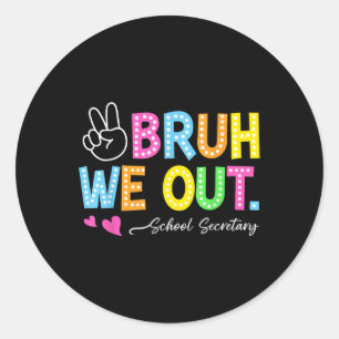 Bruh We Out School Secretary Happy Last Day Of Sch Classic Round Sticker