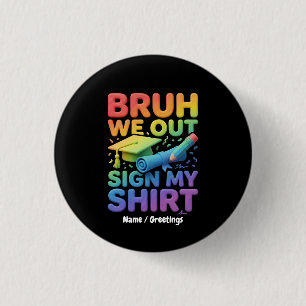 Bruh We Out Sign My Shirt Funny Last Day of School 3 Cm Round Badge