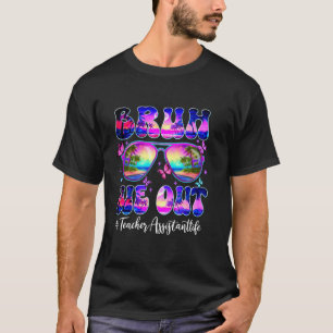 Bruh We Out Summer Teacher Assistant Life Tie Dye T-Shirt