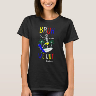Bruh We Out summer Teachers Happy Last Day Of Scho T-Shirt