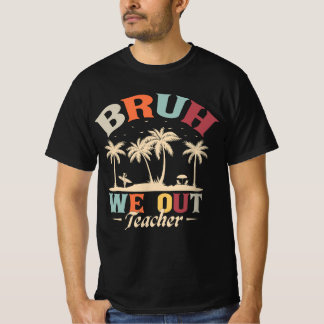 Bruh We Out Teacher, Gift For Teachers T-Shirt