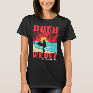 Bruh We Out Teacher Happy Last Day Of School Teach T-Shirt