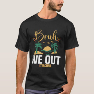 Bruh We Out Teacher Last Day Of School T-Shirt