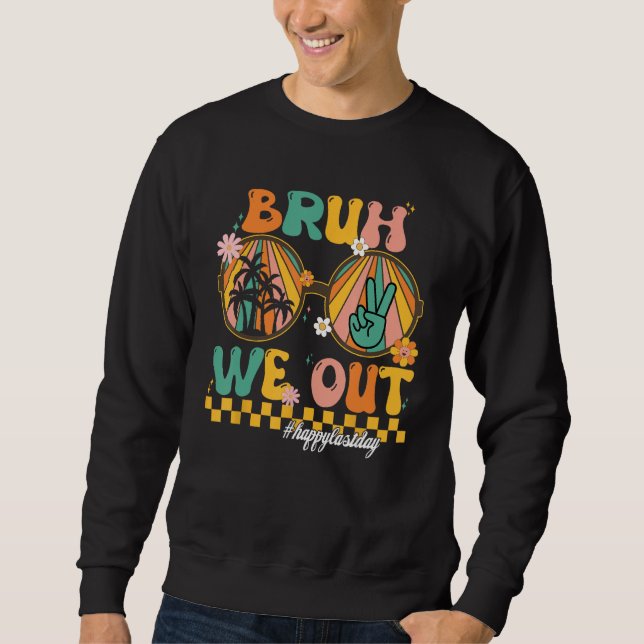 Bruh We Out Teacher Retro Groovy Summer Last Day O Sweatshirt (Front)