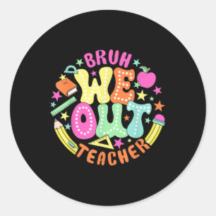 Bruh We Out Teacher Summer Last Dat Of School  Classic Round Sticker