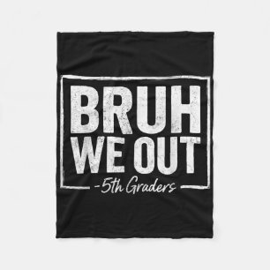 Bruh We Out Teachers 5th Grade Graduation Last Day Fleece Blanket