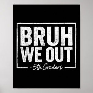 Bruh We Out Teachers 5th Grade Graduation Last Day Poster