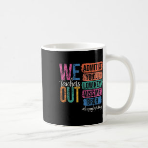 Bruh We Out Teachers Admit It Youll Low Key Miss M Coffee Mug