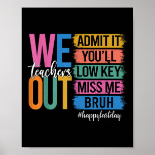 Bruh We Out Teachers Admit It Youll Low Key Miss M Poster