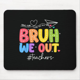 Bruh We Out Teachers Cute End Of School Year Groov Mouse Pad