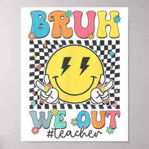 Bruh We Out Teachers Cute End Of School Year Summe Poster