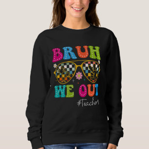 Bruh We Out Teachers Cute End Of School Year Teach Sweatshirt