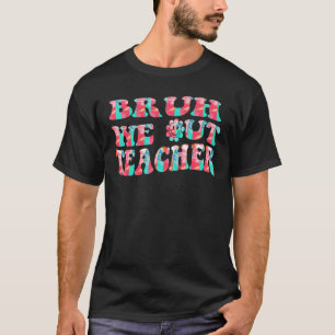 Bruh We Out Teachers Cute End Of School Year Teach T-Shirt