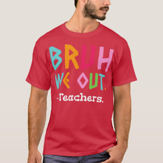 Bruh We Out Teachers End Of School T-Shirt