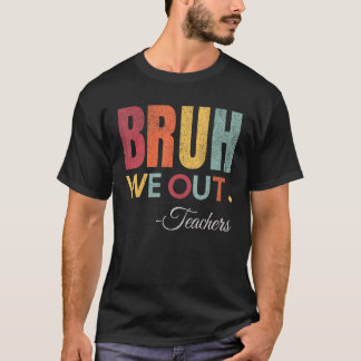 Bruh We Out Teachers End Of School Year Hello Summ T-Shirt