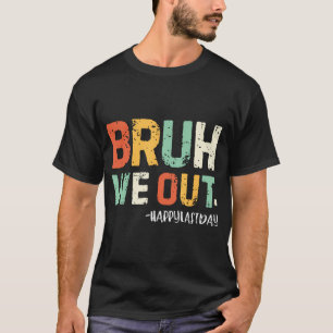 Bruh We Out Teachers End Of School Year Summer Vac T-Shirt