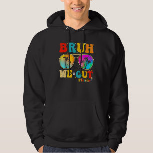 Bruh We Out Teachers End Of School Year Teacher He Hoodie