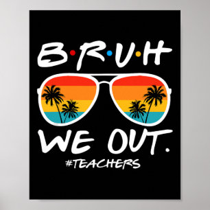 Bruh We Out Teachers End Of School Year Teacher He Poster