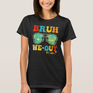Bruh We Out Teachers End Of School Year Teacher He T-Shirt