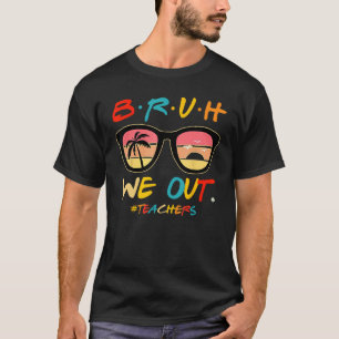 Bruh We Out Teachers End Of School Year Teacher He T-Shirt