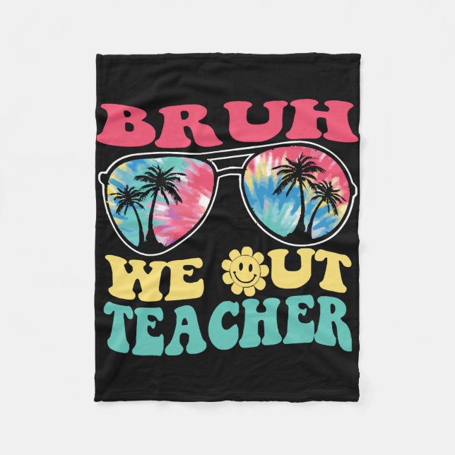 Bruh We Out Teachers End Of School Year Teacher Su Fleece Blanket (Front)