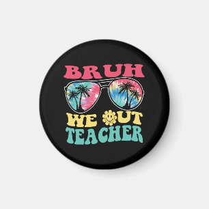 Bruh We Out Teachers End Of School Year Teacher Su Magnet