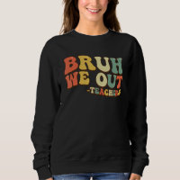 Bruh We Out Teachers End Of School Year Teacher Su