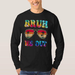 Bruh We Out Teachers End Of School Year Teacher Su T-Shirt