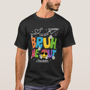 Bruh We Out Teachers Funny End Of School Year Hell T-Shirt