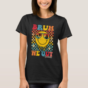 Bruh We Out Teachers Gaduation Last Day Of School T-Shirt