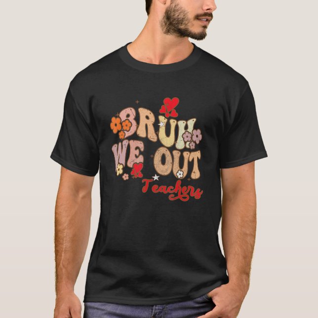 Bruh We Out Teachers Groovy End Of School Year Tea T-Shirt (Front)