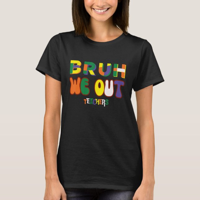 Bruh We Out Teachers Happy Last Day Of School Cool T-Shirt (Front)