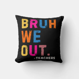 Bruh We Out Teachers, happy last day Of School Cushion