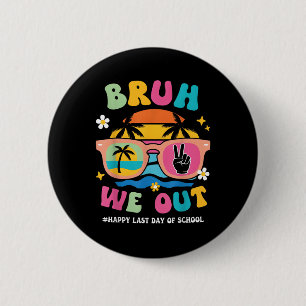 Bruh We Out Teachers Happy Last Day Of School Groo 6 Cm Round Badge