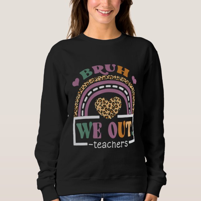 Bruh We Out Teachers Happy Last Day Of School Hell Sweatshirt (Front)