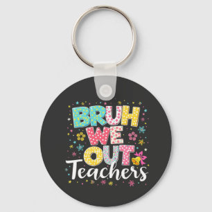 Bruh We Out Teachers Happy Last Day Of School Key Ring