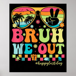 Bruh We Out Teachers Happy Last Day Of School Poster
