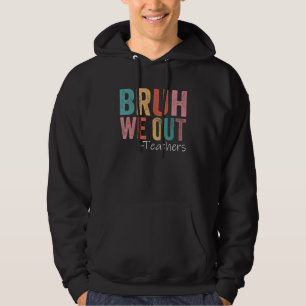 Bruh We Out Teachers Happy Last Day Of School Retr Hoodie