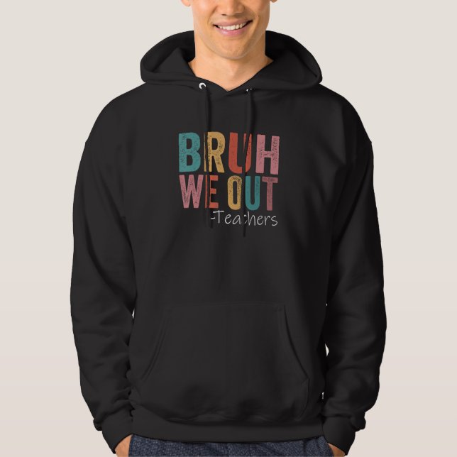 Bruh We Out Teachers Happy Last Day Of School Retr Hoodie (Front)
