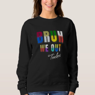 Bruh We Out Teachers Happy Last Day Of School Retr Sweatshirt