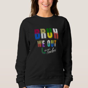 Bruh We Out Teachers Happy Last Day Of School Retr Sweatshirt